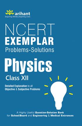 Arihant NCERT Exemplar Problems Solutions PHYSICS Class XII